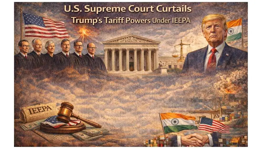 U.S. SUPREME COURT CURTAILS TRUMP’S TARIFF POWERS UNDER IEEPA