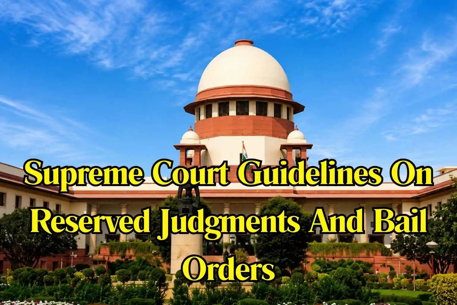 Supreme Court Guidelines On Reserved Judgments And Bail Orders