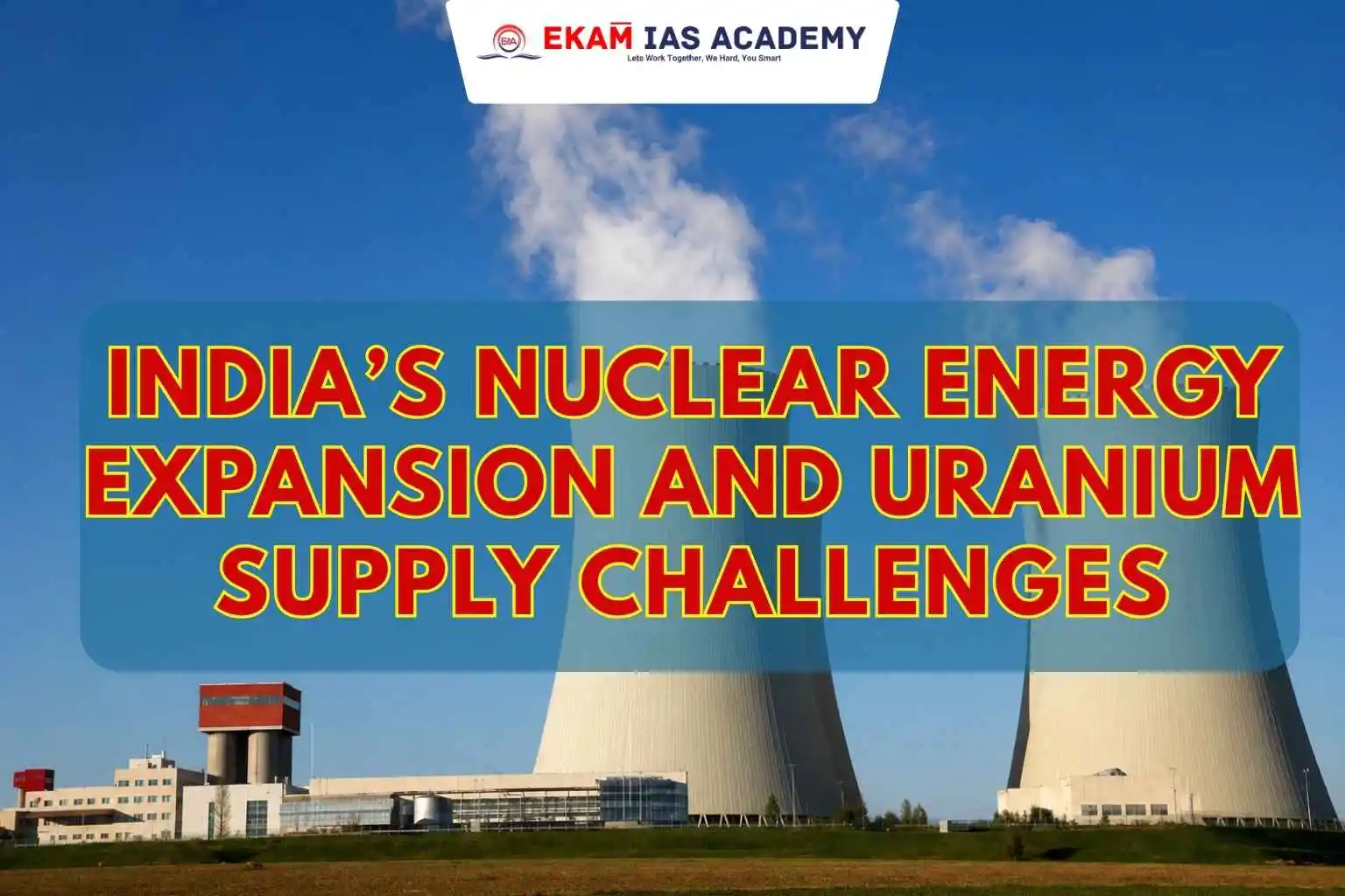 India’s Nuclear Energy Expansion And Uranium Supply Challenges